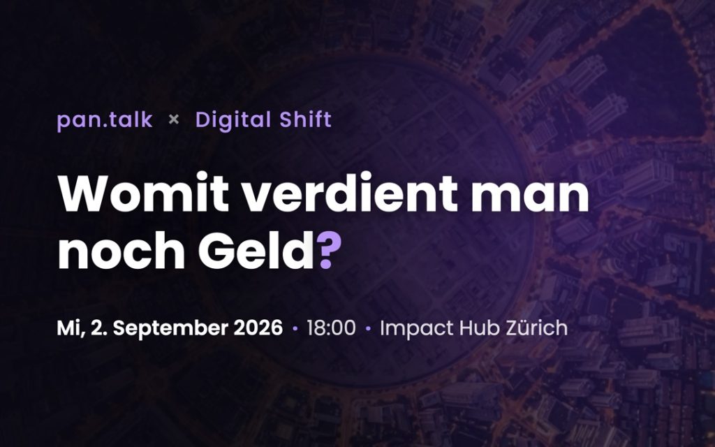 Veranstaltungsbanner zum pan.talk x Digital Shift mit dem Titel «Womit verdient man noch Geld?», Mittwoch 2. September 2026, 18:00 Uhr, Impact Hub Zürich, über einer violett eingefärbten Luftaufnahme der Stadt.